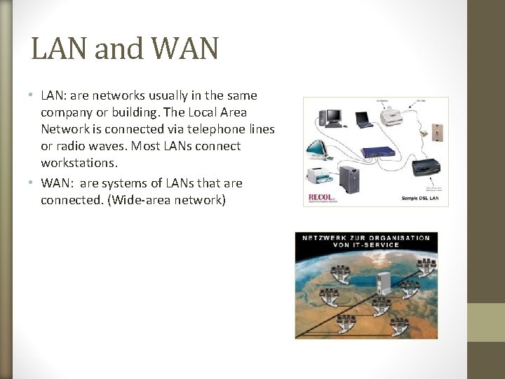 LAN and WAN • LAN: are networks usually in the same company or building.