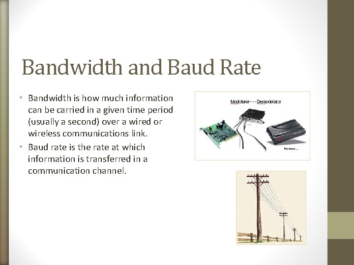 Bandwidth and Baud Rate • Bandwidth is how much information can be carried in