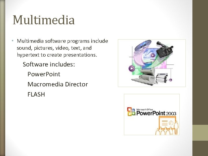 Multimedia • Multimedia software programs include sound, pictures, video, text, and hypertext to create