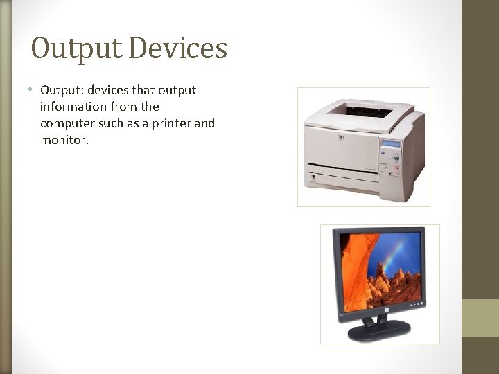 Output Devices • Output: devices that output information from the computer such as a