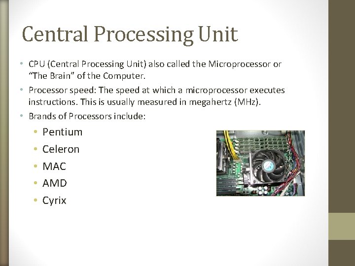 Central Processing Unit • CPU (Central Processing Unit) also called the Microprocessor or “The