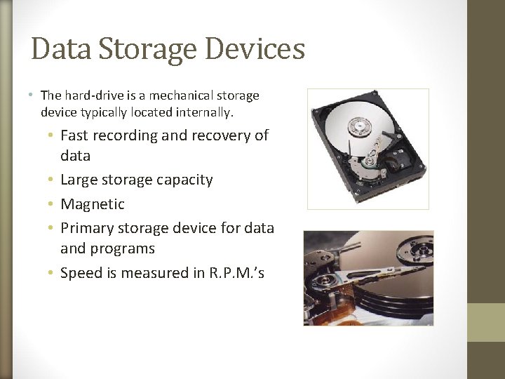 Data Storage Devices • The hard-drive is a mechanical storage device typically located internally.