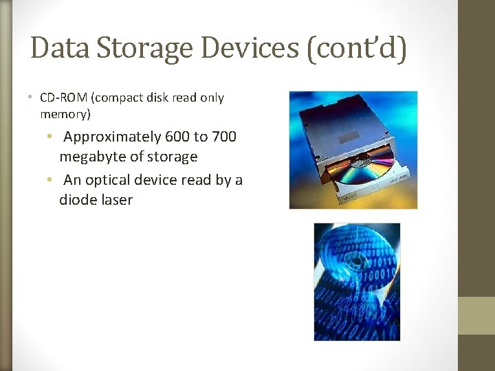 Data Storage Devices (cont’d) • CD-ROM (compact disk read only memory) • Approximately 600