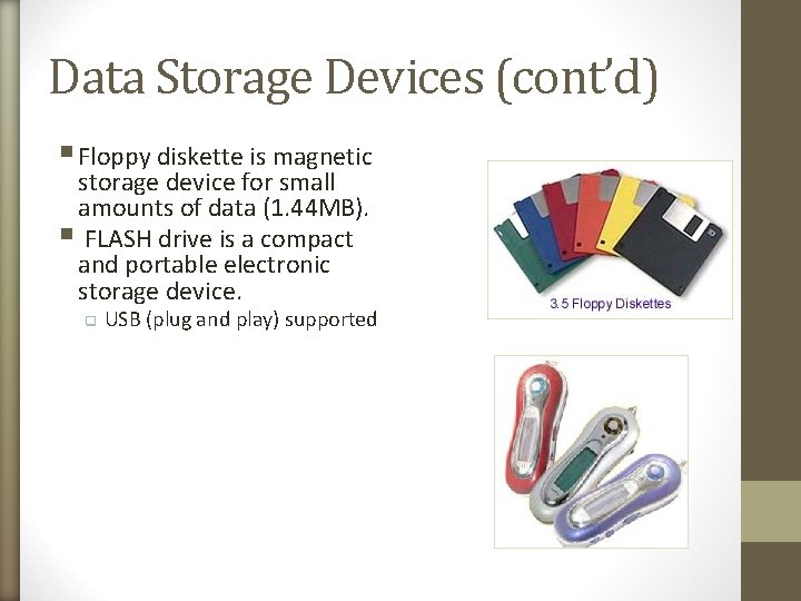 Data Storage Devices (cont’d) § Floppy diskette is magnetic storage device for small amounts