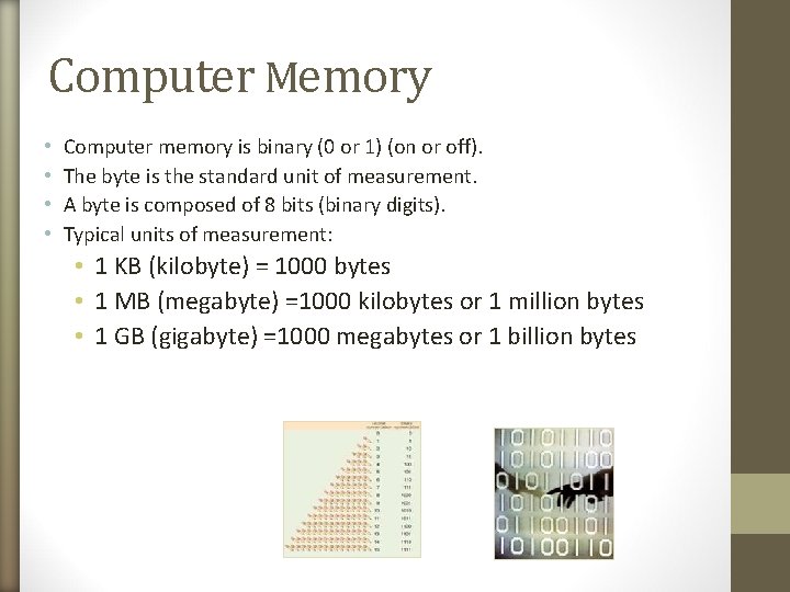 Computer Memory • • Computer memory is binary (0 or 1) (on or off).