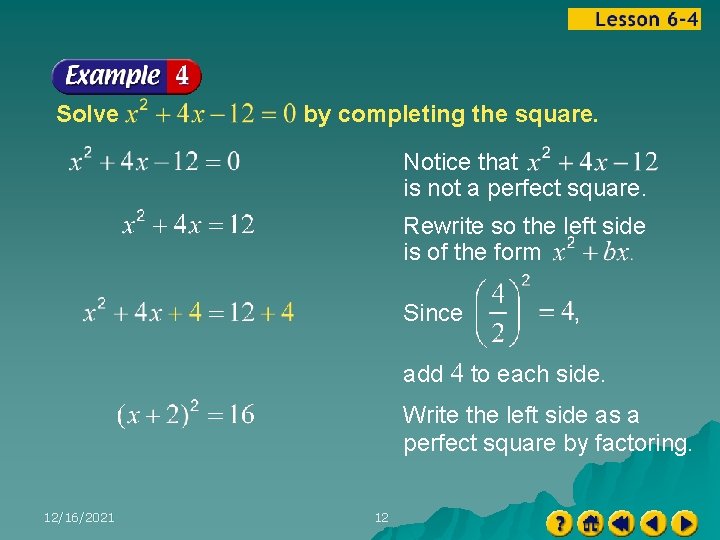 Solve by completing the square. Notice that is not a perfect square. Rewrite so