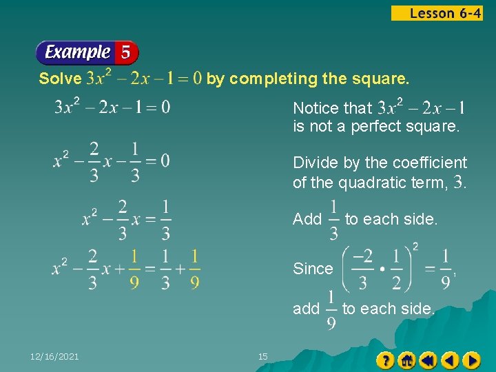Solve by completing the square. Notice that is not a perfect square. Divide by