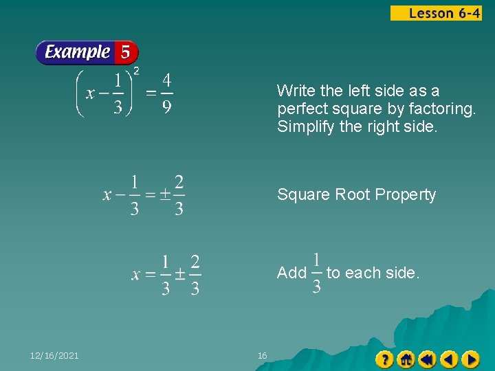 Write the left side as a perfect square by factoring. Simplify the right side.