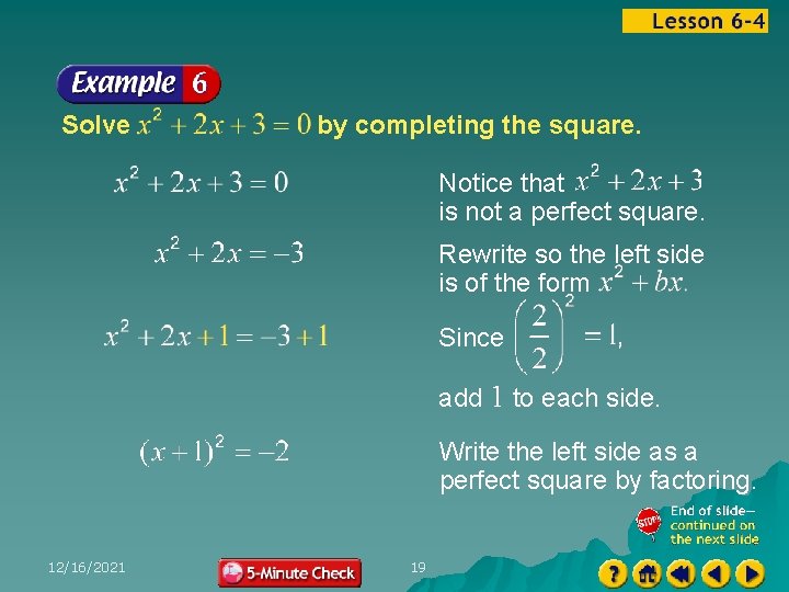 Solve by completing the square. Notice that is not a perfect square. Rewrite so