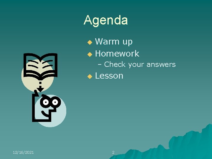 Agenda Warm up u Homework u – Check your answers u 12/16/2021 Lesson 2