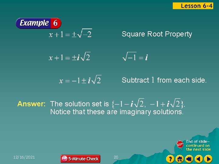 Square Root Property Subtract 1 from each side. Answer: The solution set is Notice