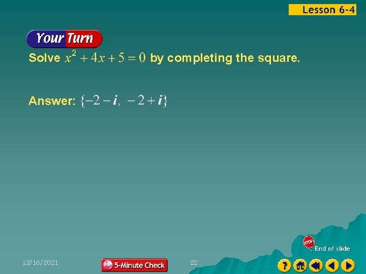 Solve by completing the square. Answer: 12/16/2021 22 