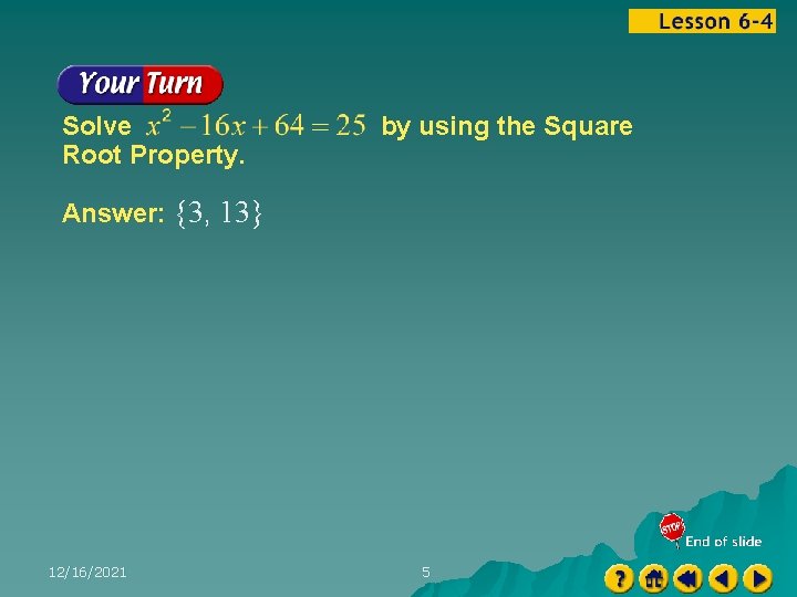 Solve Root Property. by using the Square Answer: {3, 13} 12/16/2021 5 