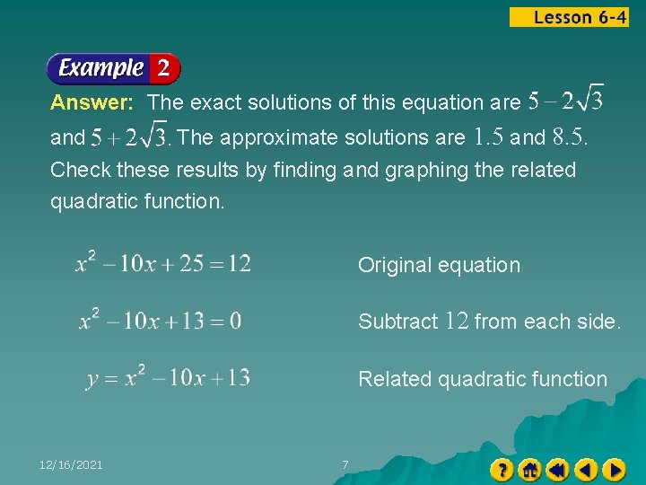 Answer: The exact solutions of this equation are and The approximate solutions are 1.