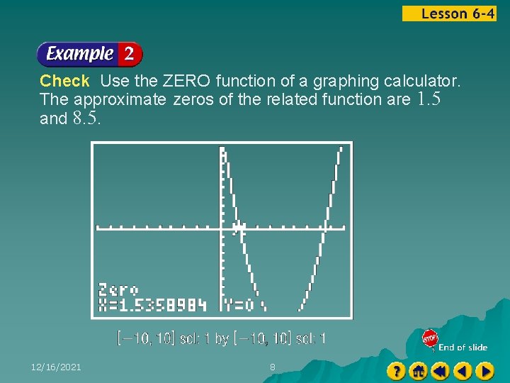 Check Use the ZERO function of a graphing calculator. The approximate zeros of the