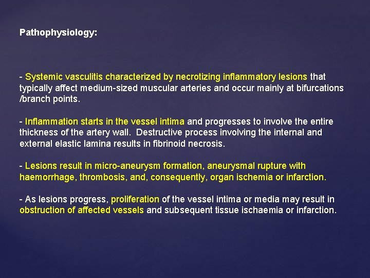 Pathophysiology: - Systemic vasculitis characterized by necrotizing inflammatory lesions that typically affect medium-sized muscular
