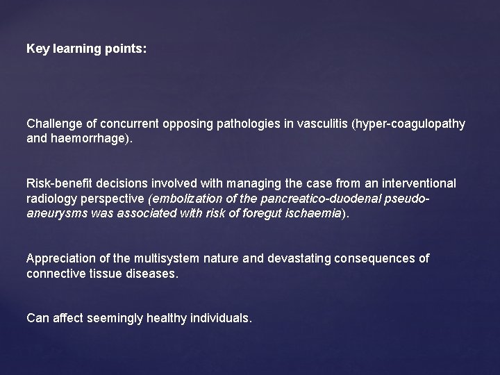 Key learning points: Challenge of concurrent opposing pathologies in vasculitis (hyper-coagulopathy and haemorrhage). Risk-benefit