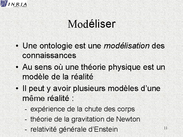 Modéliser • Une ontologie est une modélisation des connaissances • Au sens où une