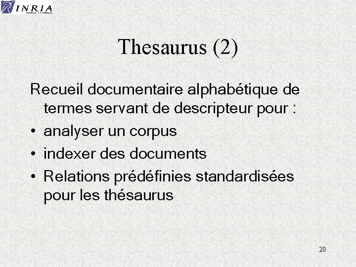 Thesaurus (2) Recueil documentaire alphabétique de termes servant de descripteur pour : • analyser