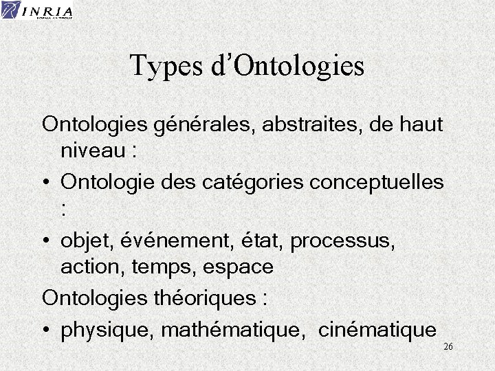 Types d’Ontologies générales, abstraites, de haut niveau : • Ontologie des catégories conceptuelles :