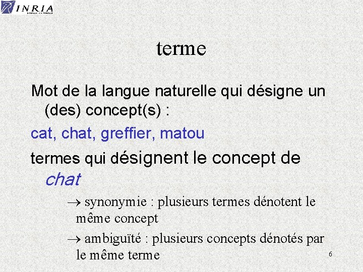 terme Mot de la langue naturelle qui désigne un (des) concept(s) : cat, chat,