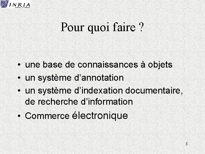 Pour quoi faire ? • une base de connaissances à objets • un système