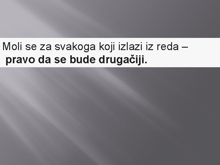 Moli se za svakoga koji izlazi iz reda – pravo da se bude drugačiji.