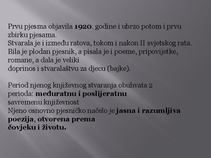 Prvu pjesma objavila 1920. godine i ubrzo potom i prvu zbirku pjesama. Stvarala je