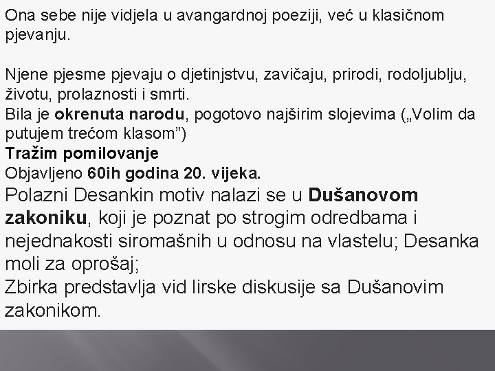 Ona sebe nije vidjela u avangardnoj poeziji, već u klasičnom pjevanju. Njene pjesme pjevaju