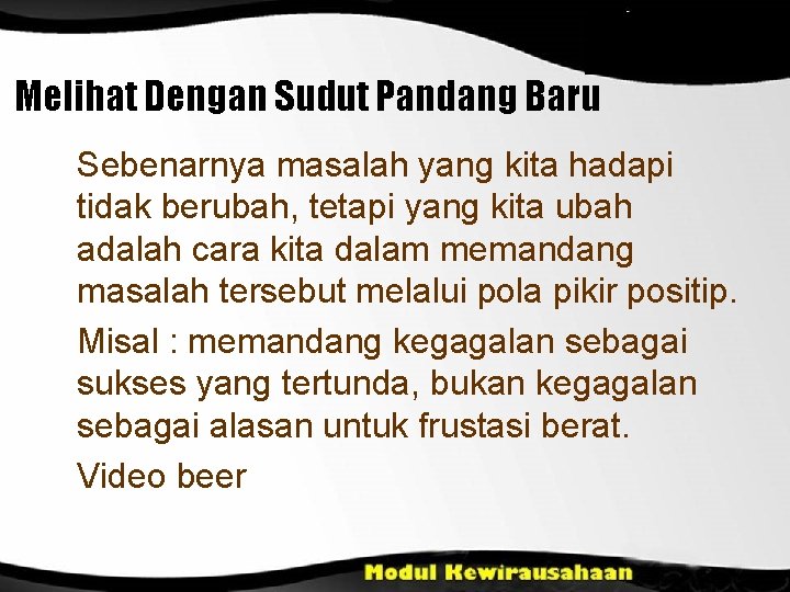 Melihat Dengan Sudut Pandang Baru Sebenarnya masalah yang kita hadapi tidak berubah, tetapi yang