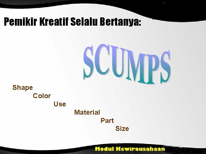 Pemikir Kreatif Selalu Bertanya: Shape Color Use Material Part Size 