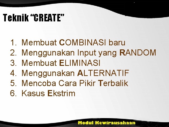 Teknik “CREATE” 1. 2. 3. 4. 5. 6. Membuat COMBINASI baru Menggunakan Input yang