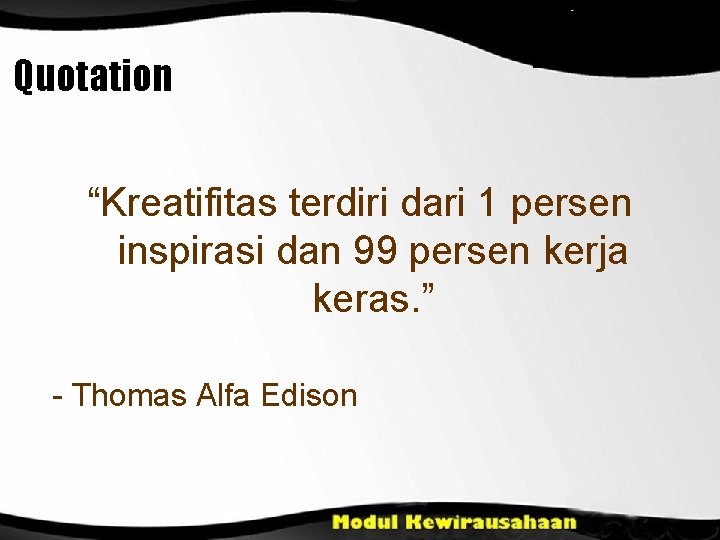 Quotation “Kreatifitas terdiri dari 1 persen inspirasi dan 99 persen kerja keras. ” -