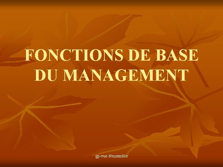 FONCTIONS DE BASE DU MANAGEMENT gp-vue d'ensemble 