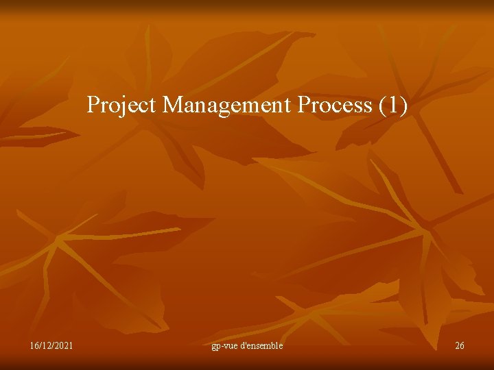 Project Management Process (1) 16/12/2021 gp-vue d'ensemble 26 