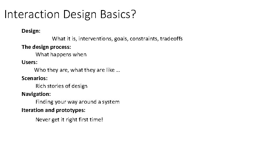 Interaction Design Basics? Design: What it is, interventions, goals, constraints, tradeoffs The design process: