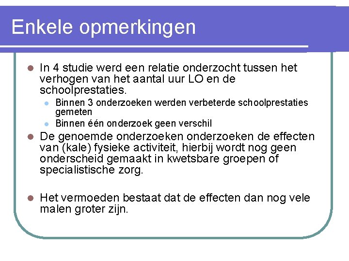 Enkele opmerkingen l In 4 studie werd een relatie onderzocht tussen het verhogen van