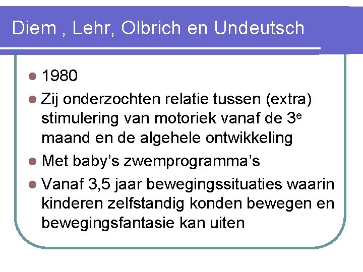 Diem , Lehr, Olbrich en Undeutsch l 1980 l Zij onderzochten relatie tussen (extra)