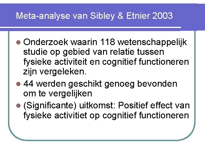 Meta-analyse van Sibley & Etnier 2003 l Onderzoek waarin 118 wetenschappelijk studie op gebied