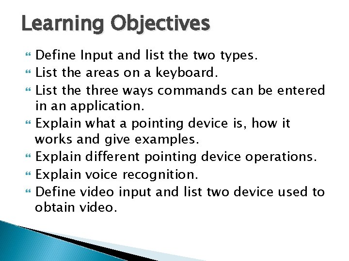 Learning Objectives Define Input and list the two types. List the areas on a