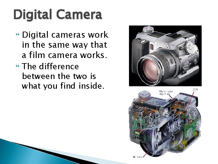 Digital Camera Digital cameras work in the same way that a film camera works.