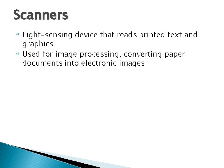 Scanners Light-sensing device that reads printed text and graphics Used for image processing, converting