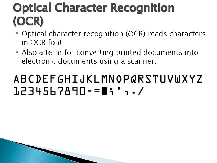 Optical Character Recognition (OCR) Optical character recognition (OCR) reads characters in OCR font Also