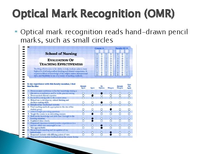 Optical Mark Recognition (OMR) Optical mark recognition reads hand-drawn pencil marks, such as small