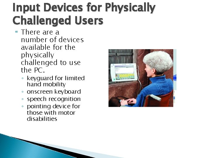 Input Devices for Physically Challenged Users There a number of devices available for the