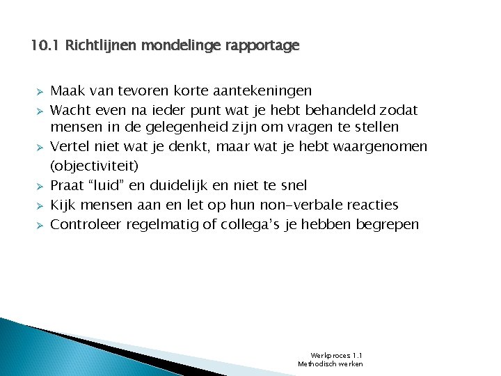 10. 1 Richtlijnen mondelinge rapportage Ø Ø Ø Maak van tevoren korte aantekeningen Wacht