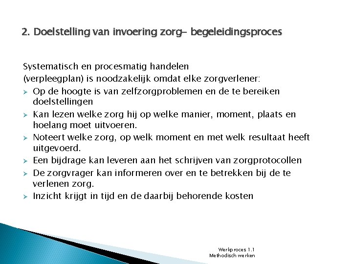 2. Doelstelling van invoering zorg- begeleidingsproces Systematisch en procesmatig handelen (verpleegplan) is noodzakelijk omdat