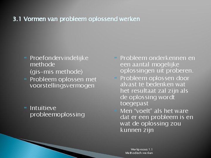 3. 1 Vormen van probleem oplossend werken Proefondervindelijke methode (gis-mis methode) Probleem oplossen met