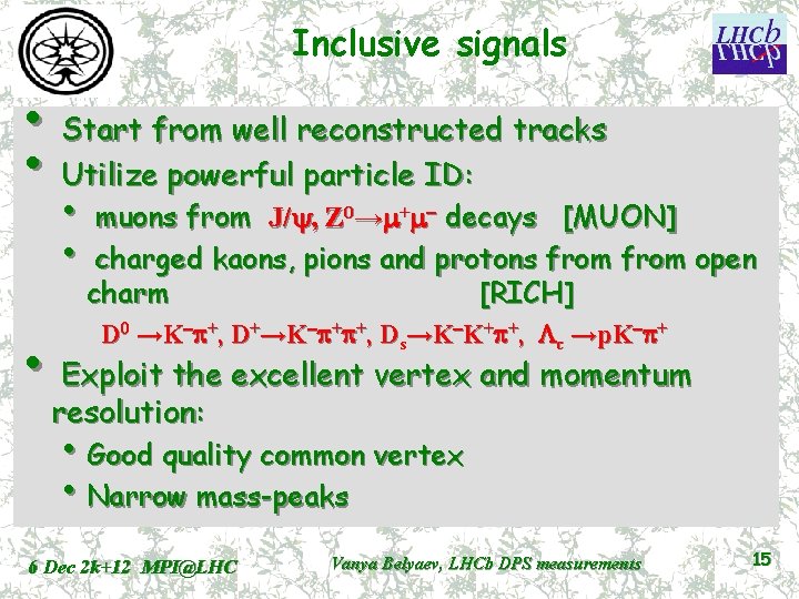 Inclusive signals • Start from well reconstructed tracks • Utilize powerful particle ID: •