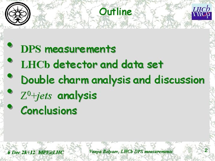 Outline • DPS measurements • LHCb detector and data set • Double charm analysis